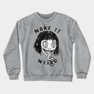 Make It Weird! Crewneck Sweatshirt